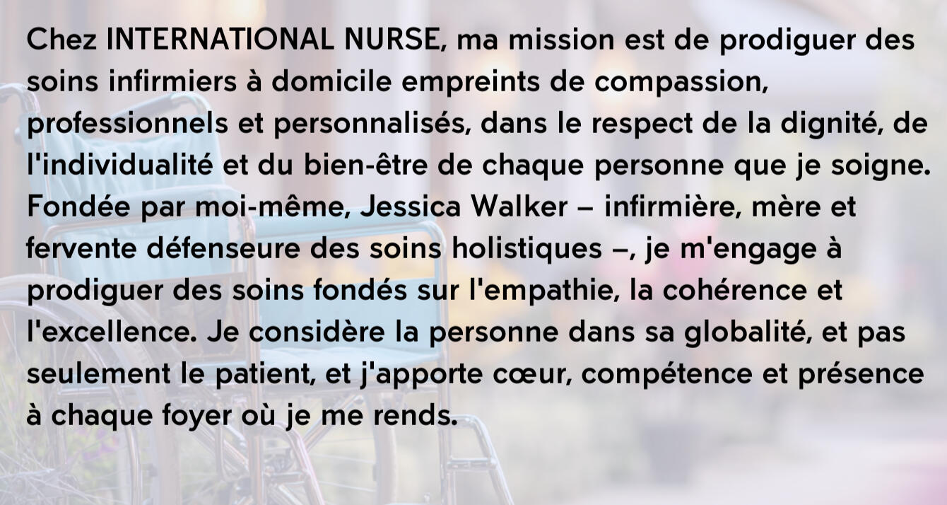 Je possède une solide expérience en soins infirmiers, acquise tant en milieu hospitalier qu'à domicile, au Luxembourg et au Royaume-Uni. J'ai collaboré avec deux des plus importants prestataires de soins à domicile au Luxembourg, accompagnant des patients